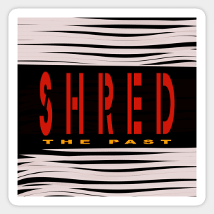 Shred the past Sticker